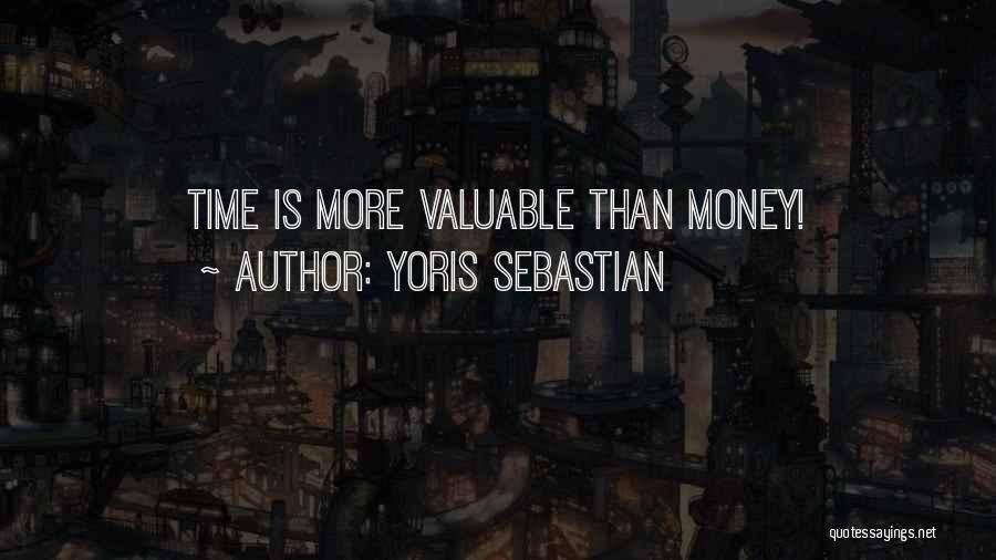 Yoris Sebastian Quotes: Time Is More Valuable Than Money!