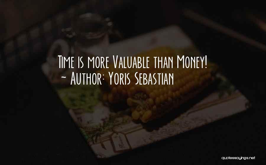 Yoris Sebastian Quotes: Time Is More Valuable Than Money!