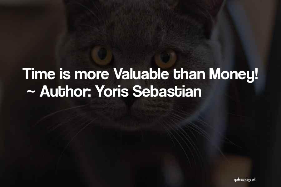 Yoris Sebastian Quotes: Time Is More Valuable Than Money!