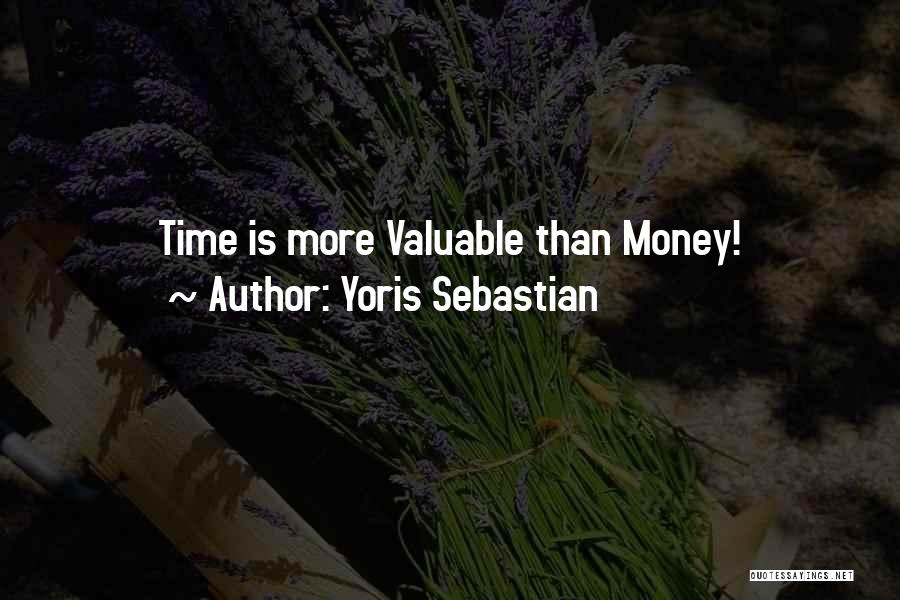 Yoris Sebastian Quotes: Time Is More Valuable Than Money!