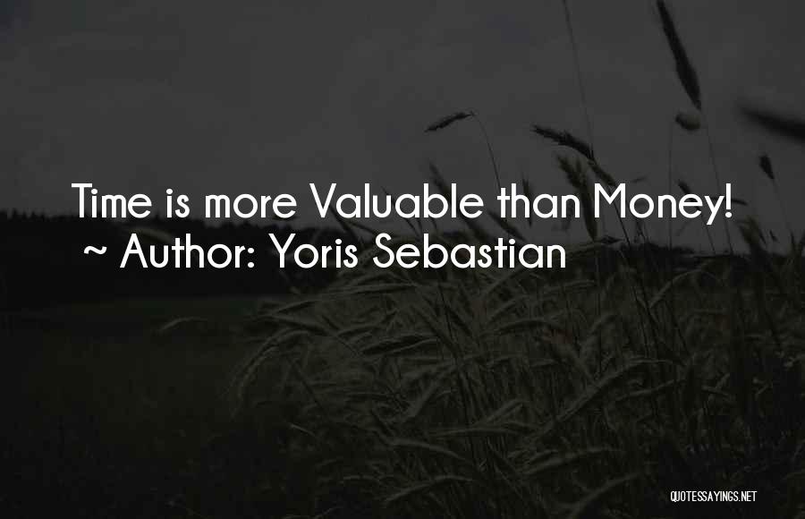 Yoris Sebastian Quotes: Time Is More Valuable Than Money!