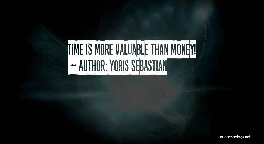 Yoris Sebastian Quotes: Time Is More Valuable Than Money!