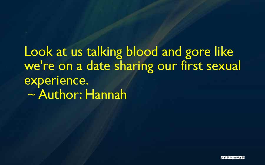 Hannah Quotes: Look At Us Talking Blood And Gore Like We're On A Date Sharing Our First Sexual Experience.
