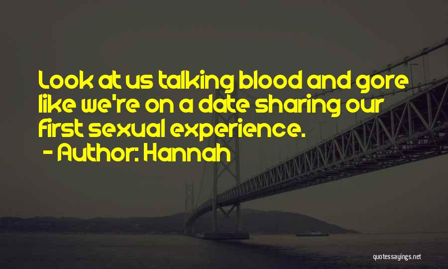 Hannah Quotes: Look At Us Talking Blood And Gore Like We're On A Date Sharing Our First Sexual Experience.