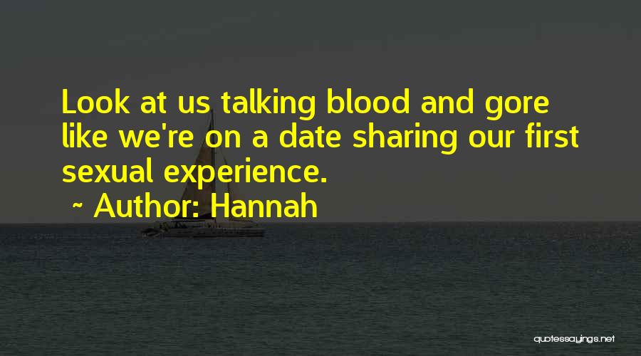 Hannah Quotes: Look At Us Talking Blood And Gore Like We're On A Date Sharing Our First Sexual Experience.