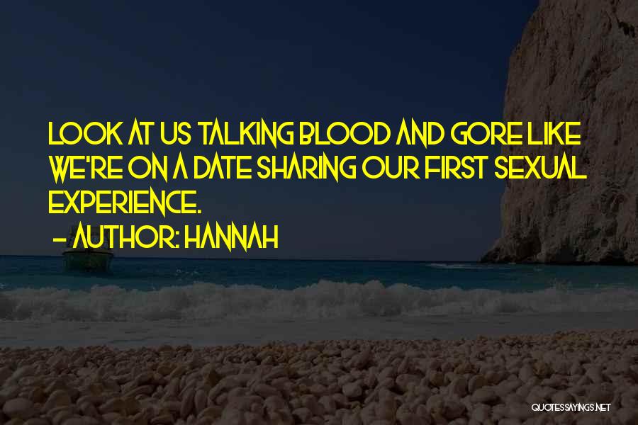 Hannah Quotes: Look At Us Talking Blood And Gore Like We're On A Date Sharing Our First Sexual Experience.