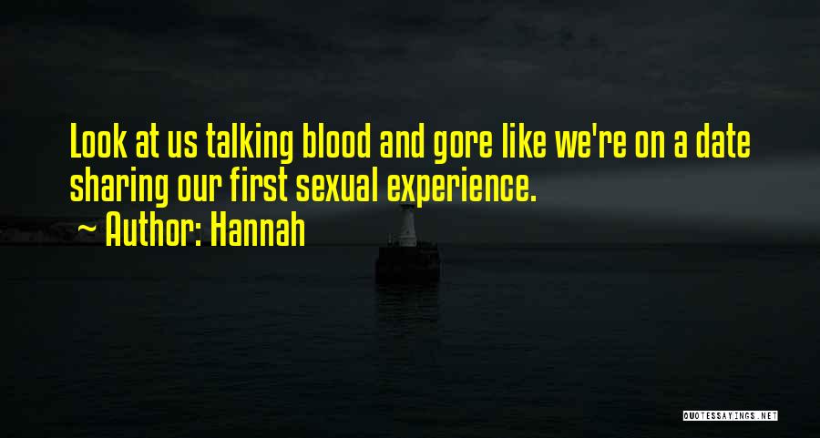 Hannah Quotes: Look At Us Talking Blood And Gore Like We're On A Date Sharing Our First Sexual Experience.