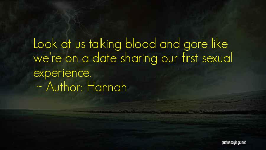 Hannah Quotes: Look At Us Talking Blood And Gore Like We're On A Date Sharing Our First Sexual Experience.