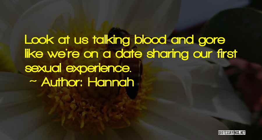 Hannah Quotes: Look At Us Talking Blood And Gore Like We're On A Date Sharing Our First Sexual Experience.