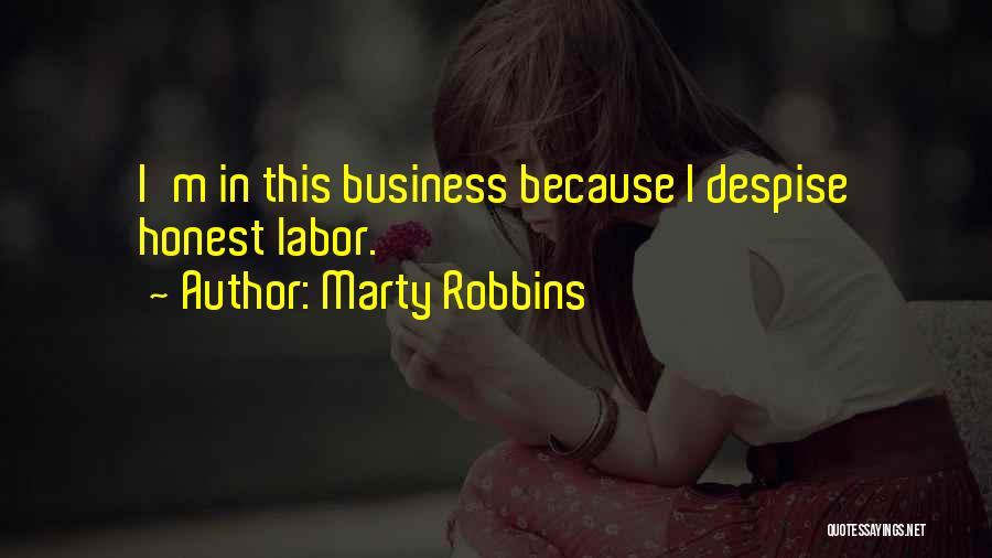 Marty Robbins Quotes: I'm In This Business Because I Despise Honest Labor.