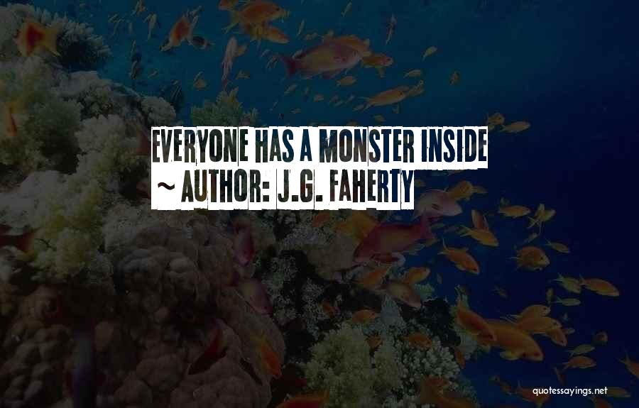 J.G. Faherty Quotes: Everyone Has A Monster Inside