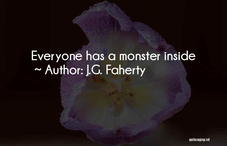 J.G. Faherty Quotes: Everyone Has A Monster Inside