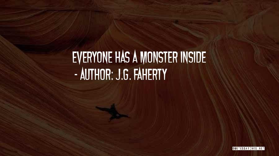 J.G. Faherty Quotes: Everyone Has A Monster Inside