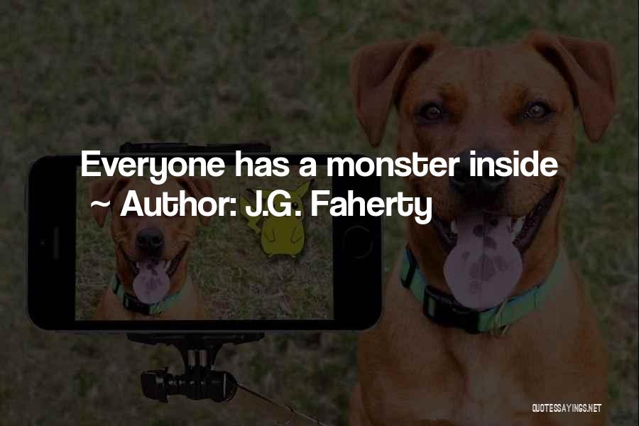 J.G. Faherty Quotes: Everyone Has A Monster Inside