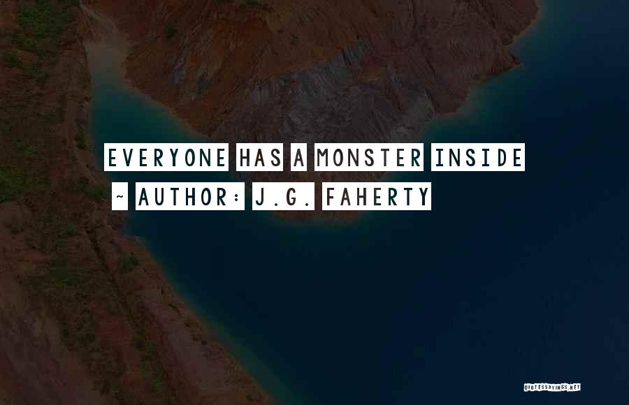 J.G. Faherty Quotes: Everyone Has A Monster Inside
