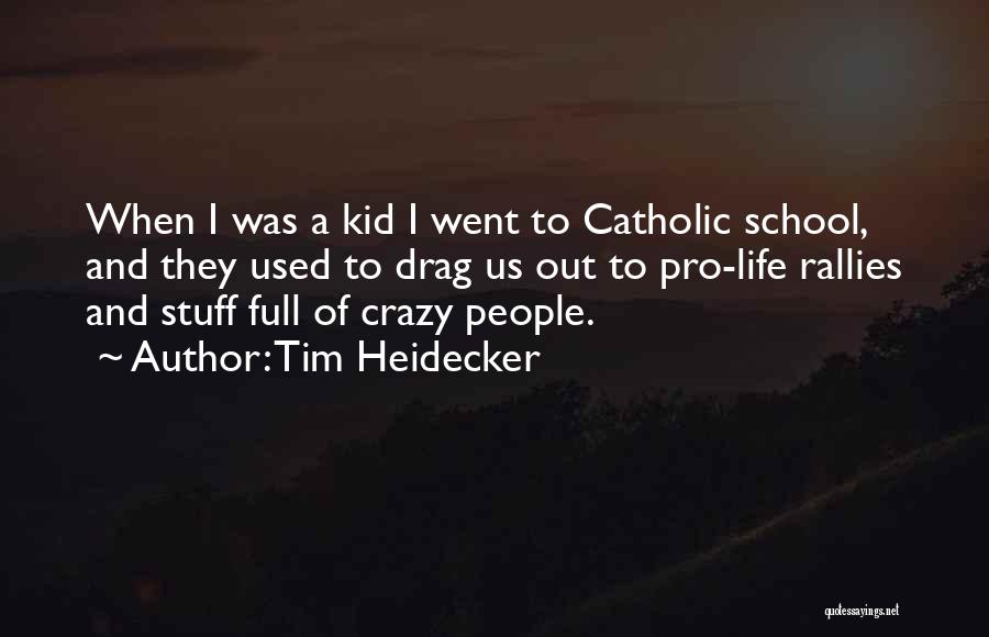 Tim Heidecker Quotes: When I Was A Kid I Went To Catholic School, And They Used To Drag Us Out To Pro-life Rallies