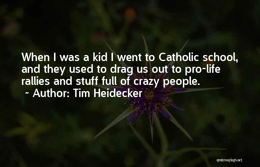 Tim Heidecker Quotes: When I Was A Kid I Went To Catholic School, And They Used To Drag Us Out To Pro-life Rallies