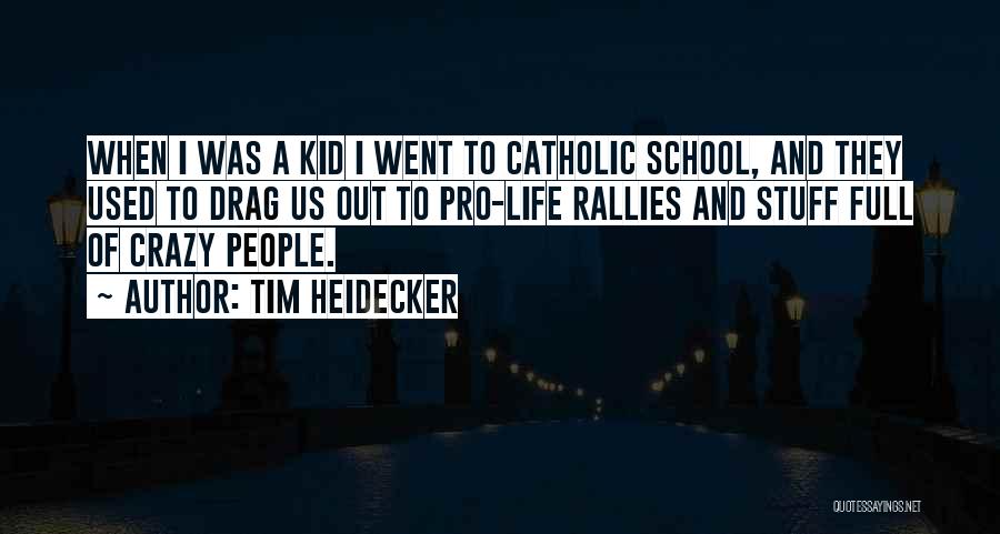 Tim Heidecker Quotes: When I Was A Kid I Went To Catholic School, And They Used To Drag Us Out To Pro-life Rallies