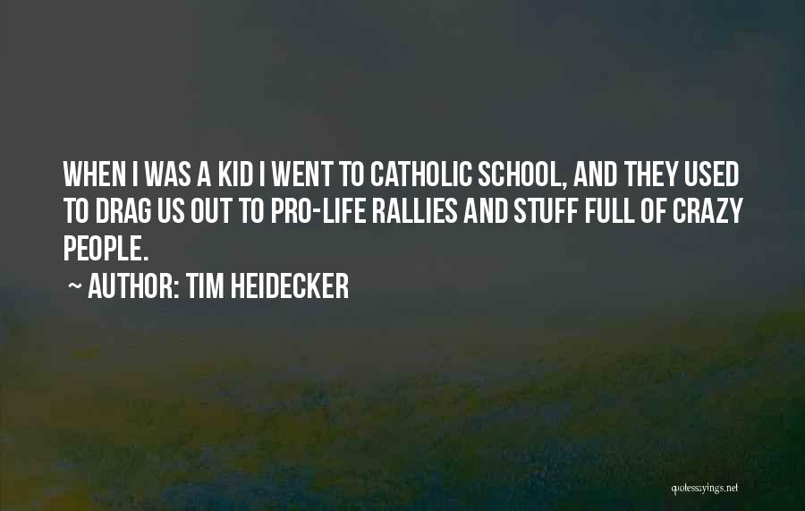 Tim Heidecker Quotes: When I Was A Kid I Went To Catholic School, And They Used To Drag Us Out To Pro-life Rallies