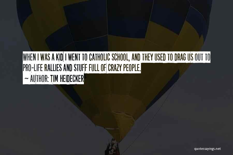 Tim Heidecker Quotes: When I Was A Kid I Went To Catholic School, And They Used To Drag Us Out To Pro-life Rallies