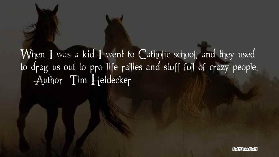 Tim Heidecker Quotes: When I Was A Kid I Went To Catholic School, And They Used To Drag Us Out To Pro-life Rallies