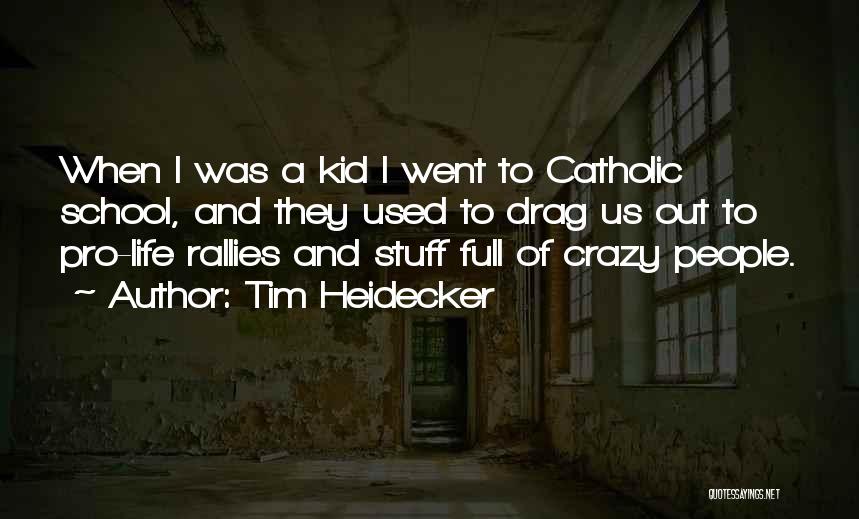 Tim Heidecker Quotes: When I Was A Kid I Went To Catholic School, And They Used To Drag Us Out To Pro-life Rallies
