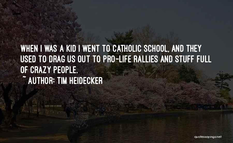 Tim Heidecker Quotes: When I Was A Kid I Went To Catholic School, And They Used To Drag Us Out To Pro-life Rallies