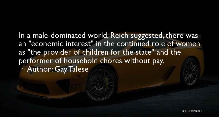 Gay Talese Quotes: In A Male-dominated World, Reich Suggested, There Was An Economic Interest In The Continued Role Of Women As The Provider