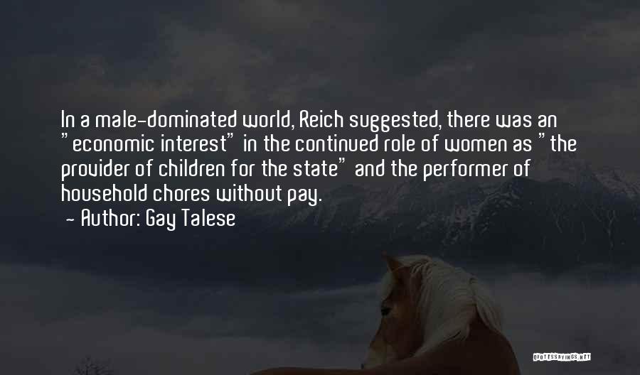 Gay Talese Quotes: In A Male-dominated World, Reich Suggested, There Was An Economic Interest In The Continued Role Of Women As The Provider