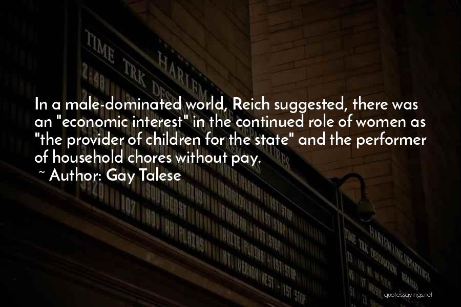 Gay Talese Quotes: In A Male-dominated World, Reich Suggested, There Was An Economic Interest In The Continued Role Of Women As The Provider