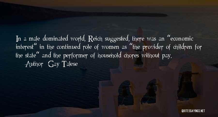 Gay Talese Quotes: In A Male-dominated World, Reich Suggested, There Was An Economic Interest In The Continued Role Of Women As The Provider
