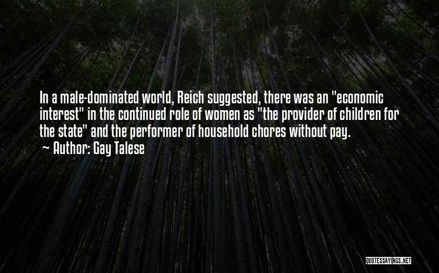 Gay Talese Quotes: In A Male-dominated World, Reich Suggested, There Was An Economic Interest In The Continued Role Of Women As The Provider