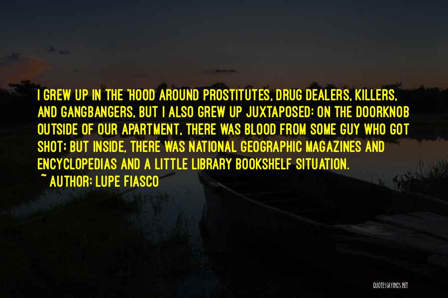 Lupe Fiasco Quotes: I Grew Up In The 'hood Around Prostitutes, Drug Dealers, Killers, And Gangbangers, But I Also Grew Up Juxtaposed: On