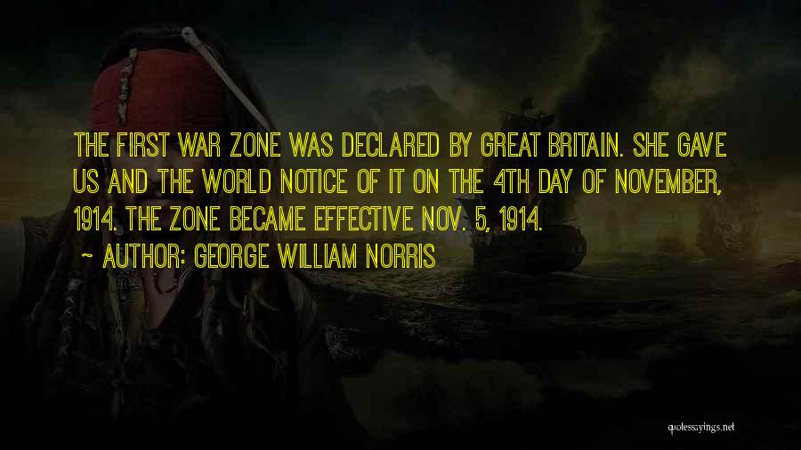 George William Norris Quotes: The First War Zone Was Declared By Great Britain. She Gave Us And The World Notice Of It On The