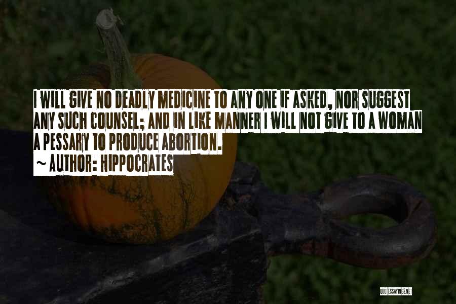 Hippocrates Quotes: I Will Give No Deadly Medicine To Any One If Asked, Nor Suggest Any Such Counsel; And In Like Manner