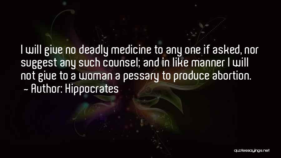 Hippocrates Quotes: I Will Give No Deadly Medicine To Any One If Asked, Nor Suggest Any Such Counsel; And In Like Manner