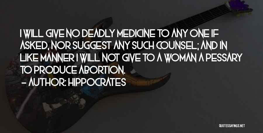 Hippocrates Quotes: I Will Give No Deadly Medicine To Any One If Asked, Nor Suggest Any Such Counsel; And In Like Manner