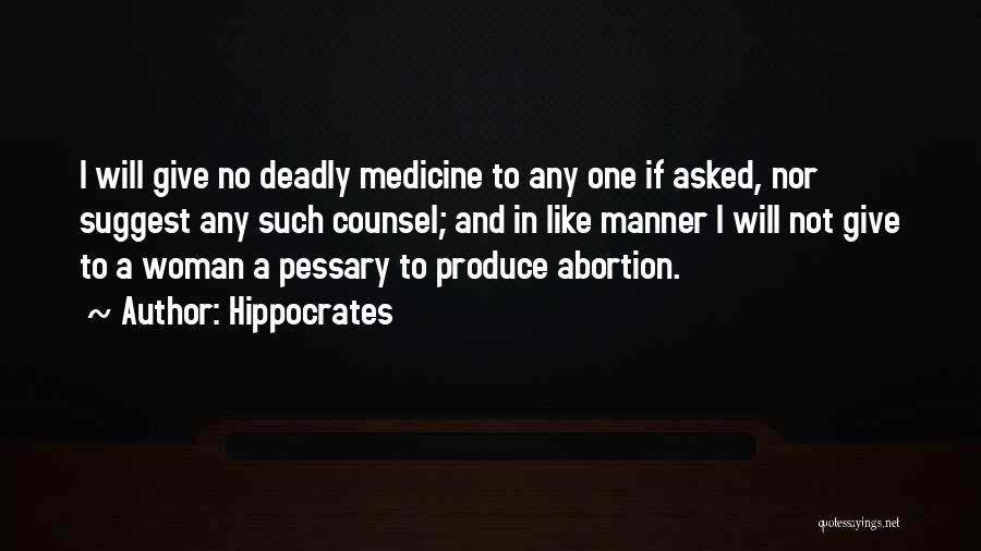 Hippocrates Quotes: I Will Give No Deadly Medicine To Any One If Asked, Nor Suggest Any Such Counsel; And In Like Manner