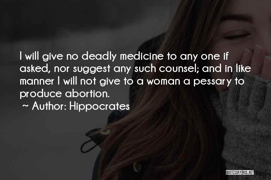 Hippocrates Quotes: I Will Give No Deadly Medicine To Any One If Asked, Nor Suggest Any Such Counsel; And In Like Manner