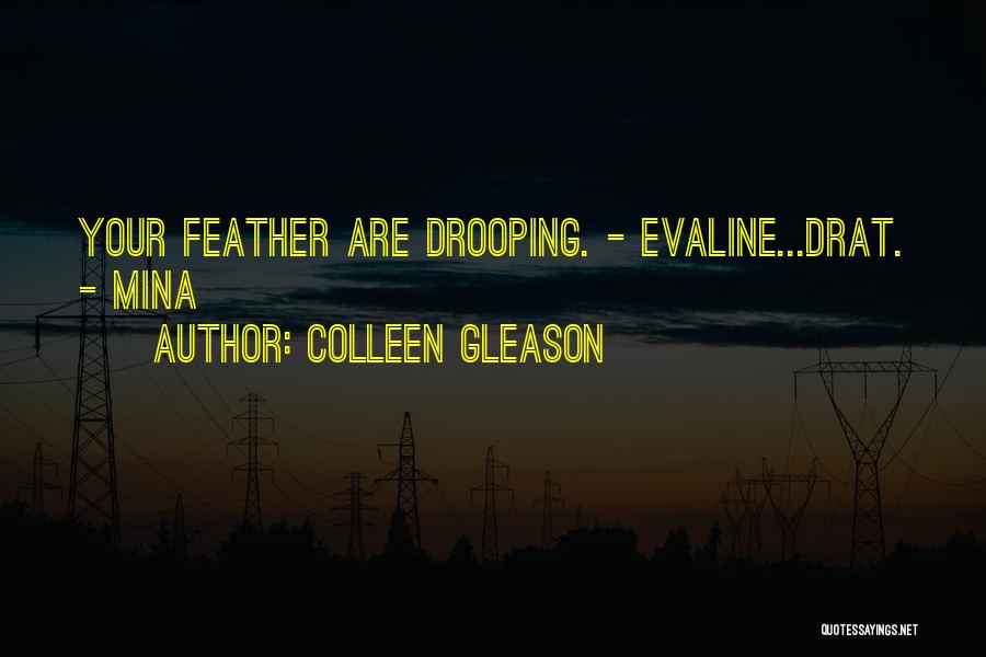 Colleen Gleason Quotes: Your Feather Are Drooping. - Evaline...drat. - Mina
