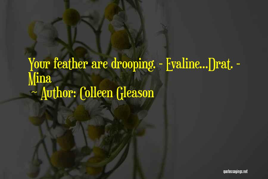 Colleen Gleason Quotes: Your Feather Are Drooping. - Evaline...drat. - Mina