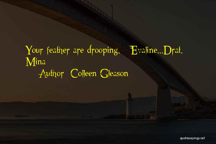 Colleen Gleason Quotes: Your Feather Are Drooping. - Evaline...drat. - Mina