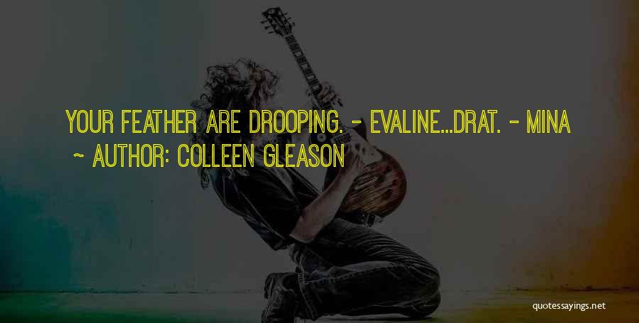 Colleen Gleason Quotes: Your Feather Are Drooping. - Evaline...drat. - Mina