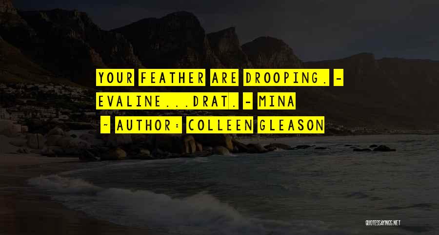 Colleen Gleason Quotes: Your Feather Are Drooping. - Evaline...drat. - Mina