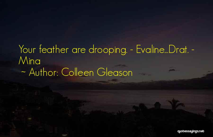 Colleen Gleason Quotes: Your Feather Are Drooping. - Evaline...drat. - Mina