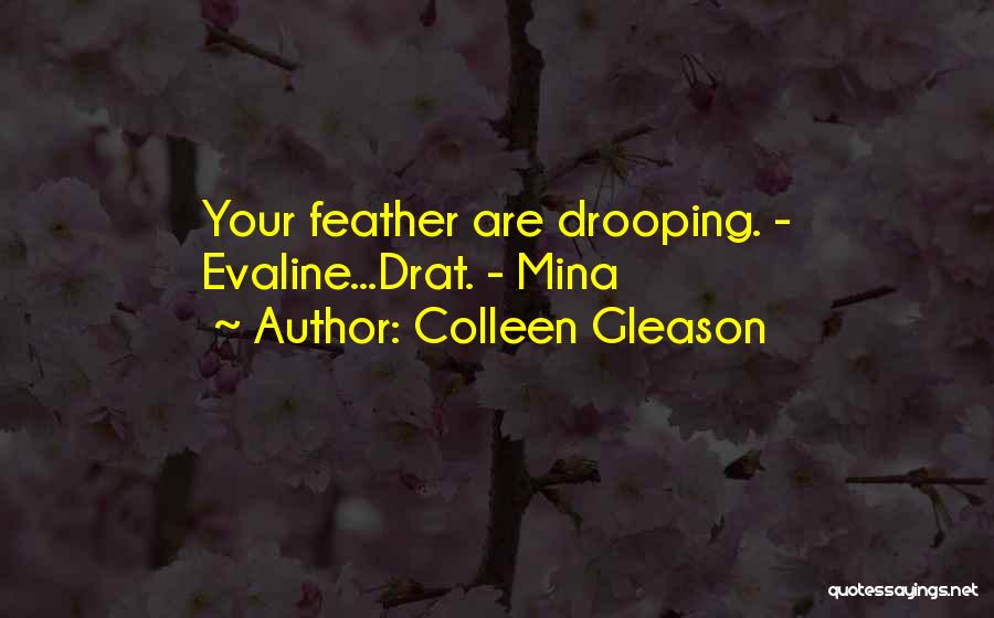 Colleen Gleason Quotes: Your Feather Are Drooping. - Evaline...drat. - Mina