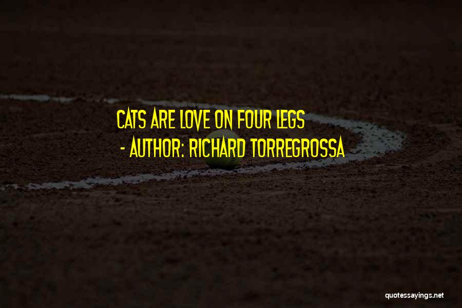 Richard Torregrossa Quotes: Cats Are Love On Four Legs