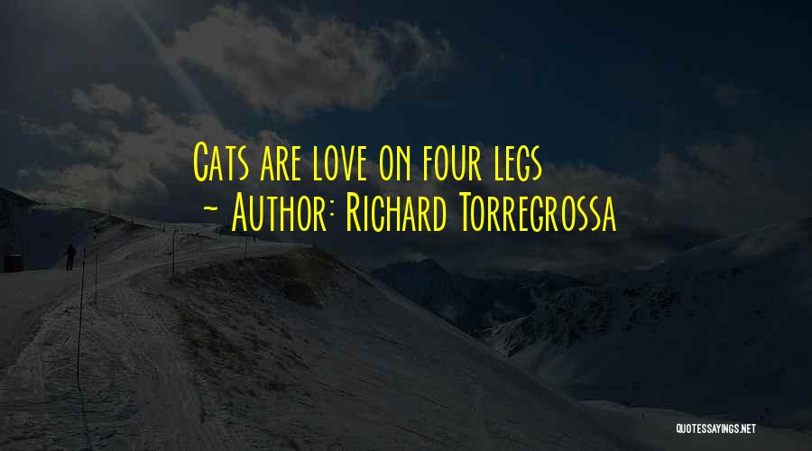 Richard Torregrossa Quotes: Cats Are Love On Four Legs