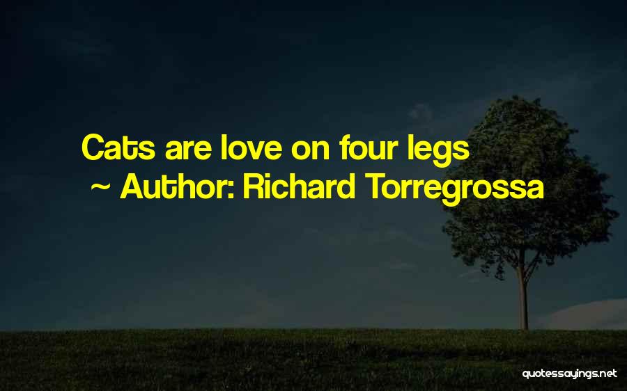 Richard Torregrossa Quotes: Cats Are Love On Four Legs