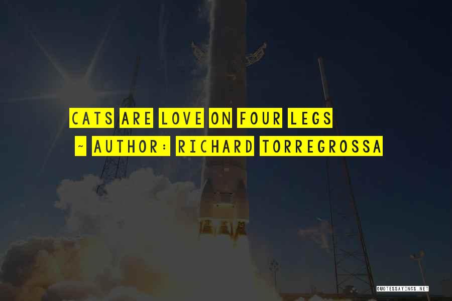 Richard Torregrossa Quotes: Cats Are Love On Four Legs
